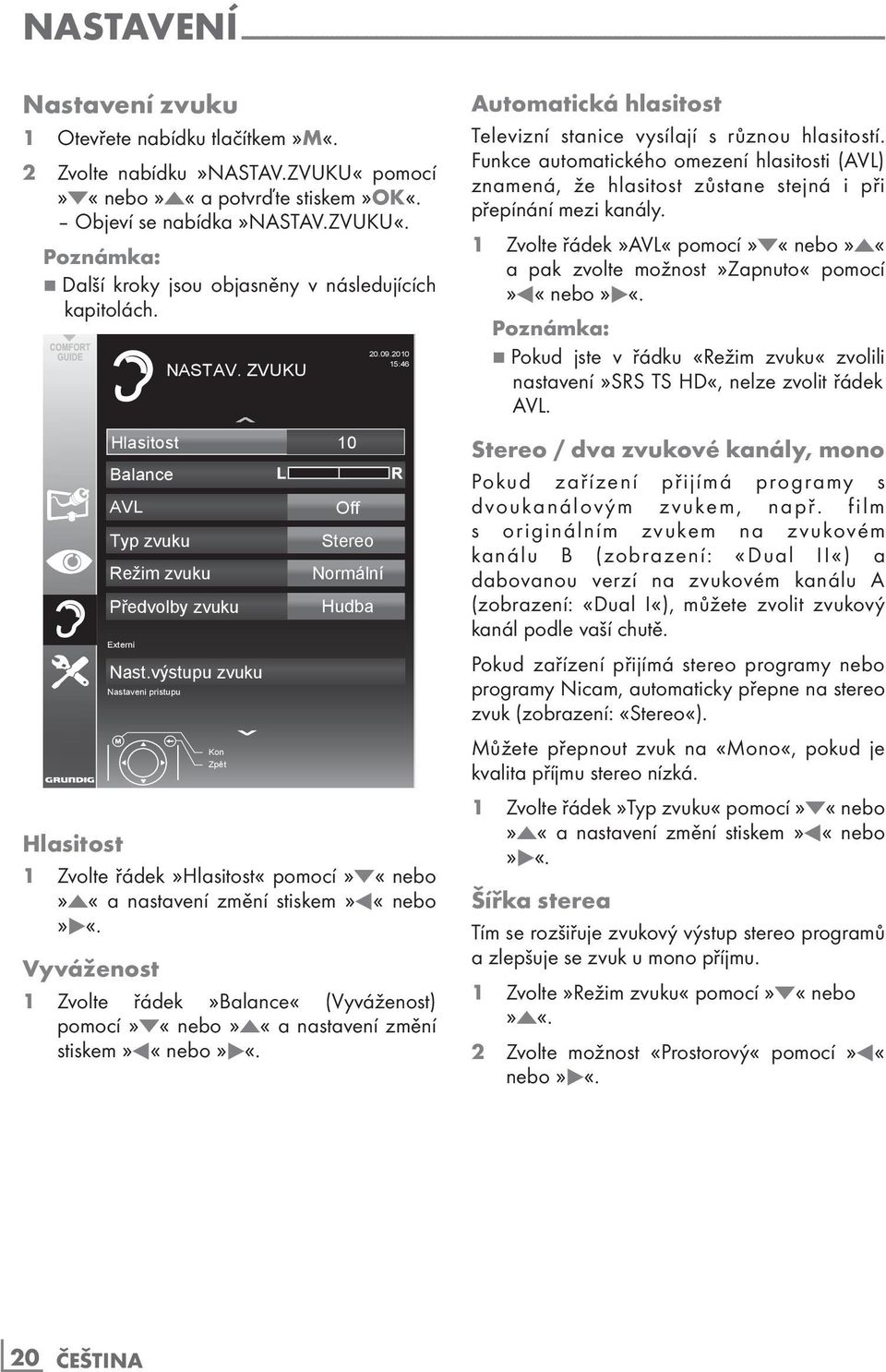 Hlasitost 10 Balance AVL Typ zvuku Režim zvuku Předvolby zvuku Externí Nast.výstupu zvuku Nastaveni pristupu NASTAV. ZVUKU Kon Zpět Off Stereo Normální Hudba 20.09.