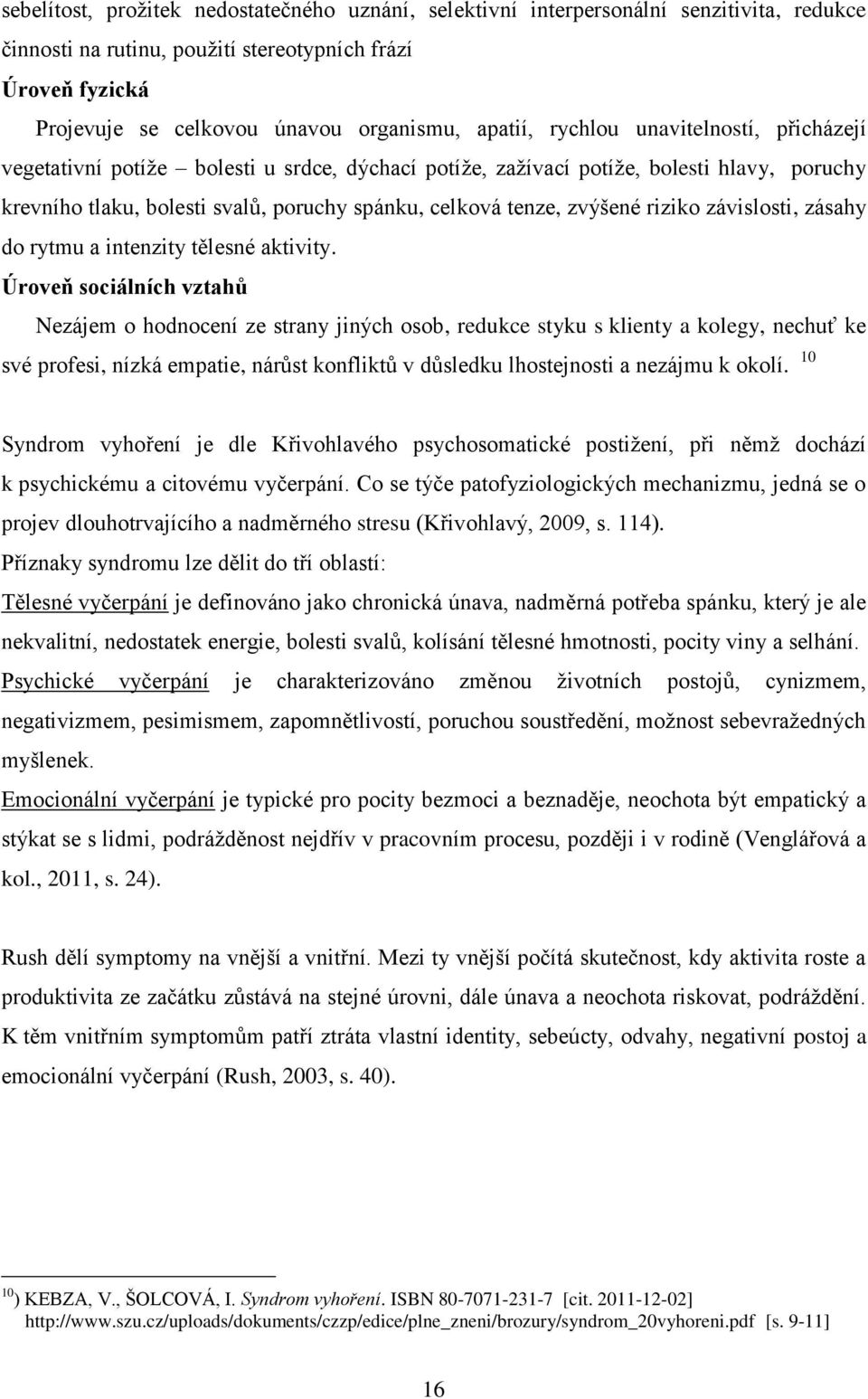 zvýšené riziko závislosti, zásahy do rytmu a intenzity tělesné aktivity.