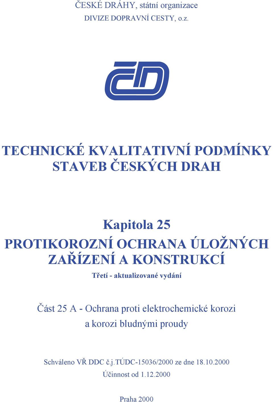 TECHNICKÉ KVALITATIVNÍ PODMÍNKY STAVEB ČESKÝCH DRAH Kapitola 25 PROTIKOROZNÍ OCHRANA