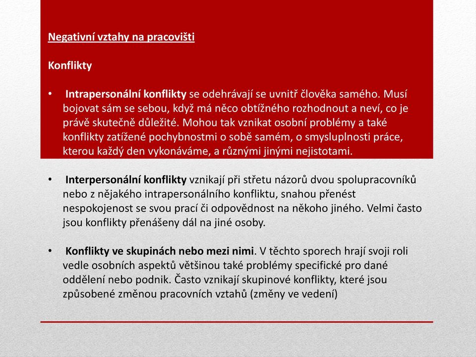 Mohou tak vznikat osobní problémy a také konflikty zatížené pochybnostmi o sobě samém, o smysluplnosti práce, kterou každý den vykonáváme, a různými jinými nejistotami.