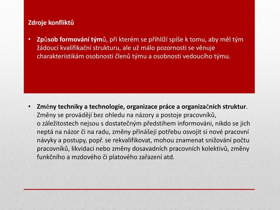 Změny se provádějí bez ohledu na názory a postoje pracovníků, o záležitostech nejsou s dostatečným předstihem informováni, nikdo se jich neptá na názor či na radu, změny