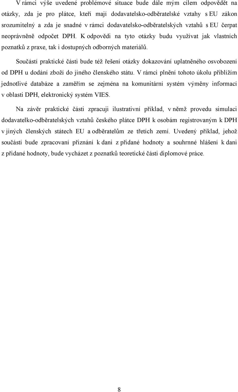 Součástí praktické části bude též řešení otázky dokazování uplatněného osvobození od DPH u dodání zboží do jiného členského státu.