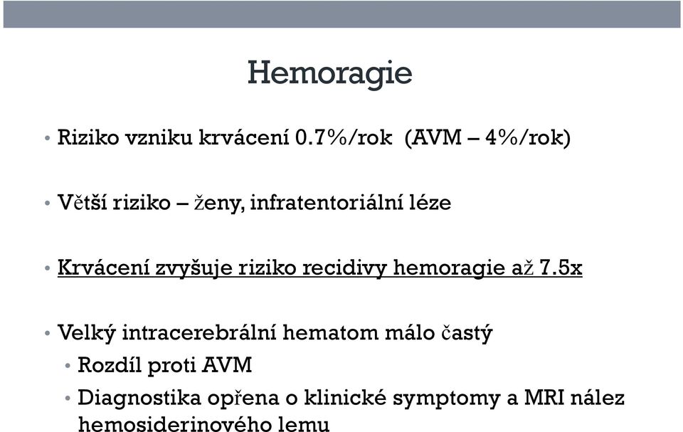 zvyšuje riziko recidivy hemoragie až 7.