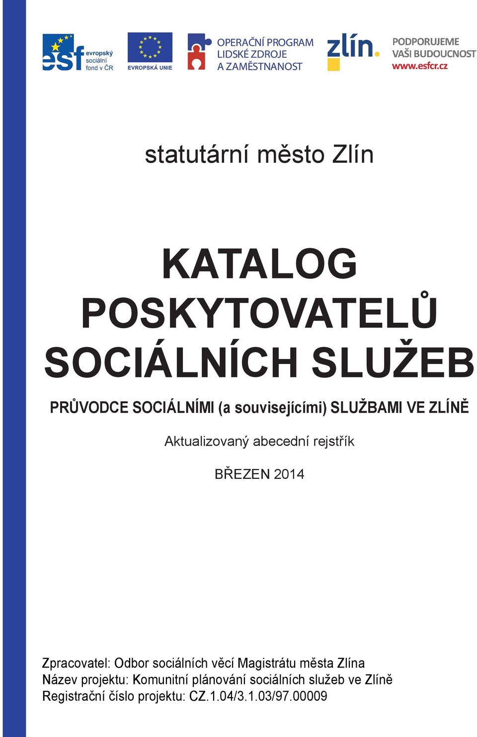 Zpracovatel: Odbor sociálních věcí Magistrátu města Zlína Název projektu: Komunitní