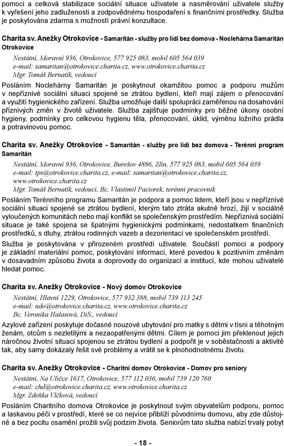 Anežky Otrokovice - Samaritán - služby pro lidi bez domova - Noclehárna Samaritán Otrokovice Nestátní, Moravní 936, Otrokovice, 577 925 083, mobil 605 564 039 e-mail: samaritan@otrokovice.charita.