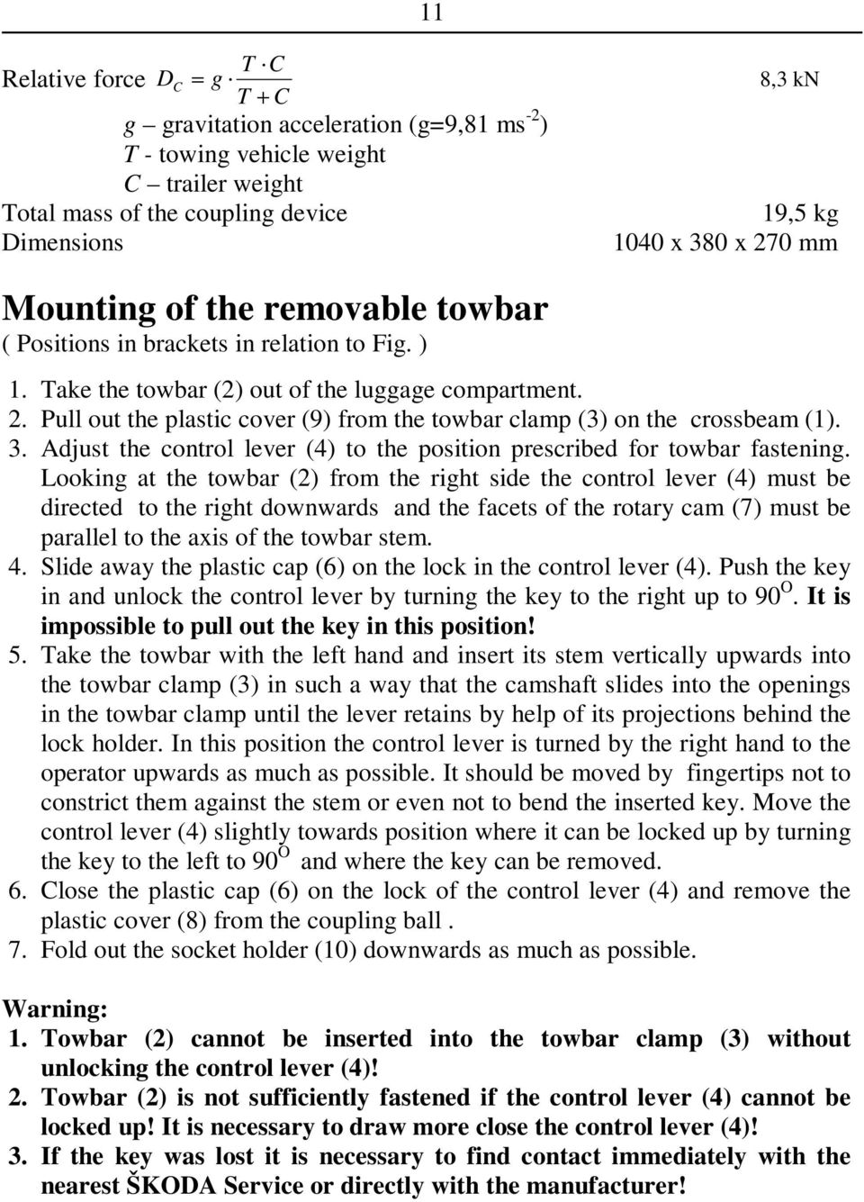 Pull out the plastic cover (9) from the towbar clamp (3) on the crossbeam (1). 3. Adjust the control lever (4) to the position prescribed for towbar fastening.