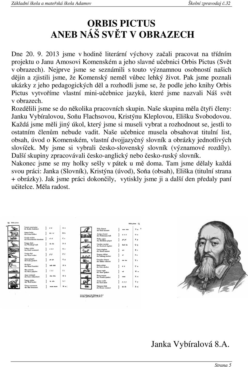 Nejprve jsme se seznámili s touto významnou osobností našich dějin a zjistili jsme, že Komenský neměl vůbec lehký život.