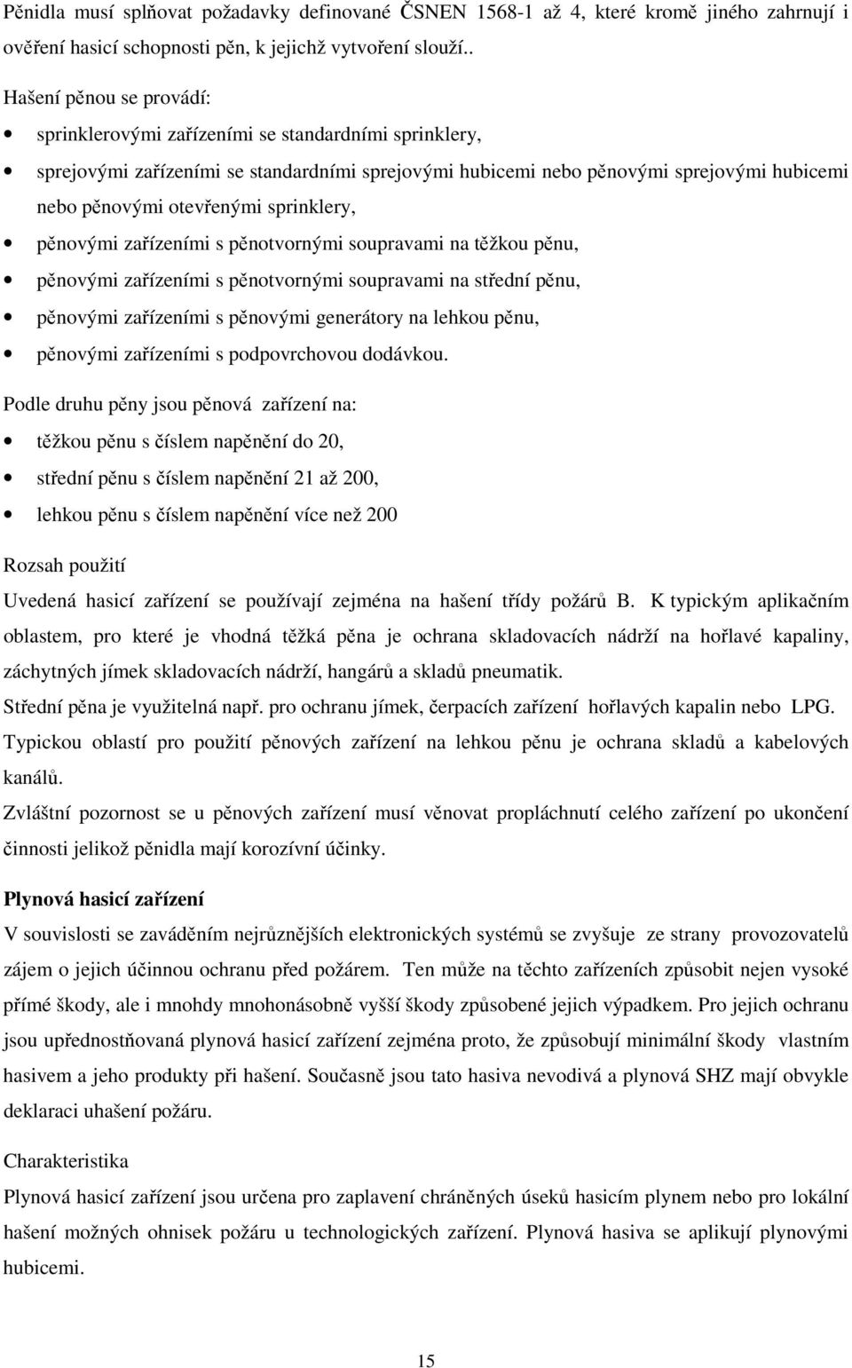 sprinklery, pěnovými zařízeními s pěnotvornými soupravami na těžkou pěnu, pěnovými zařízeními s pěnotvornými soupravami na střední pěnu, pěnovými zařízeními s pěnovými generátory na lehkou pěnu,