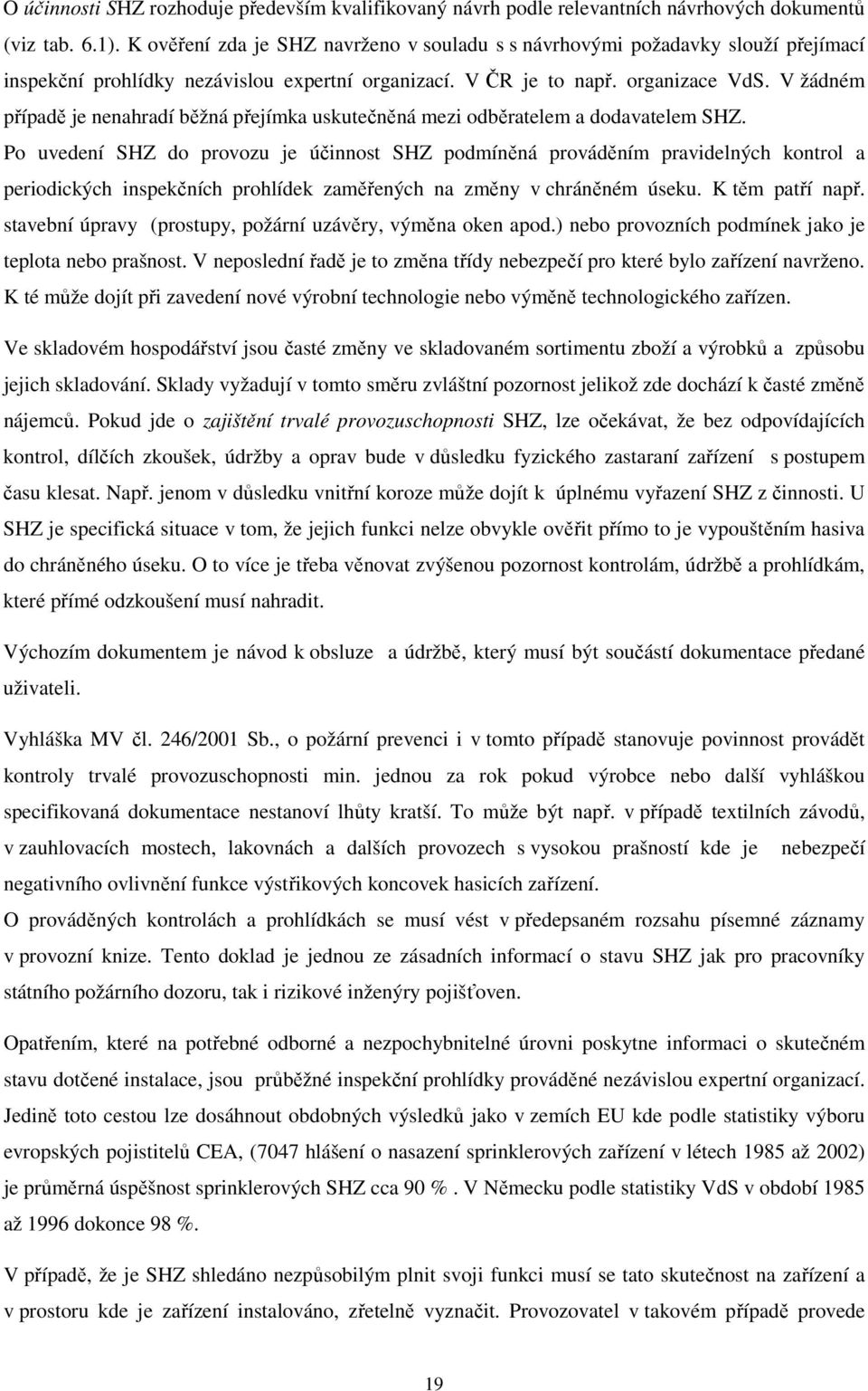 V žádném případě je nenahradí běžná přejímka uskutečněná mezi odběratelem a dodavatelem SHZ.