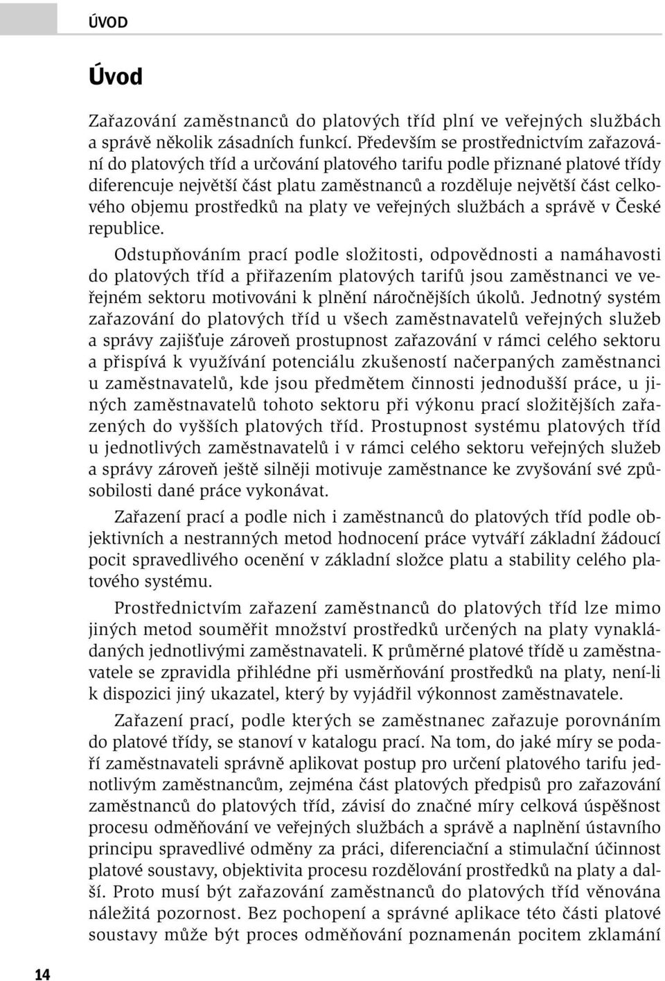 objemu prostředků na platy ve veřejných službách a správě v České republice.