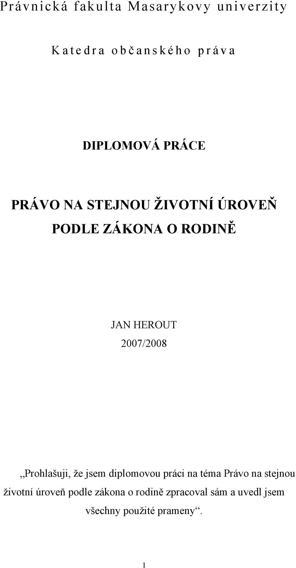 HEROUT 2007/2008 Prohlašuji, že jsem diplomovou práci na téma Právo na stejnou