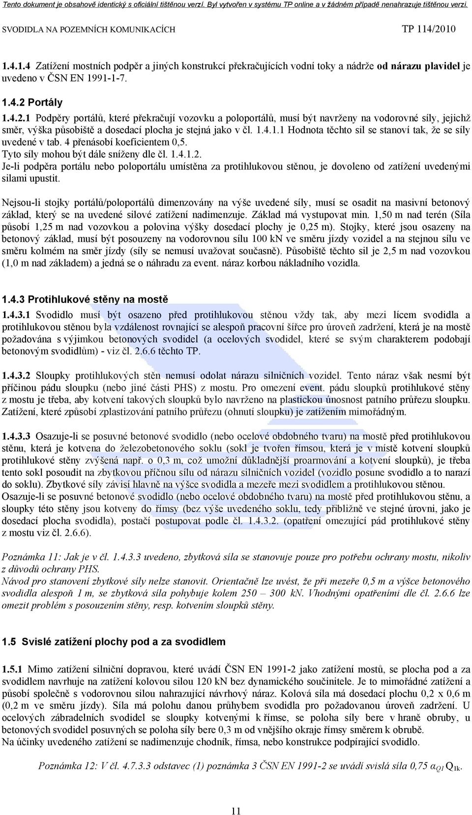 4 přenásobí koeficientem 0,5. Tyto síly mohou být dále sníženy dle čl. 1.4.1.2.