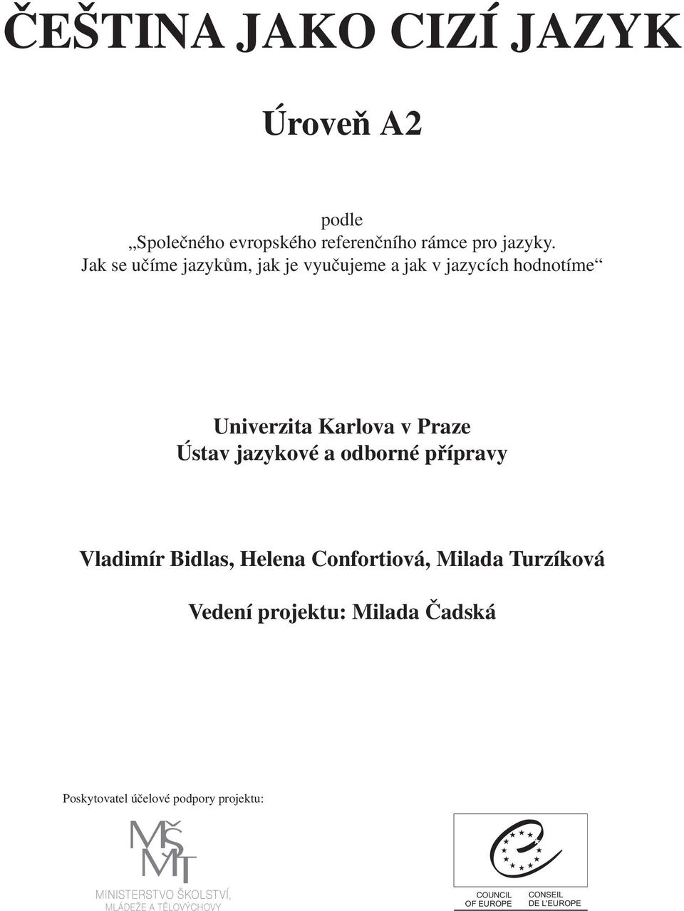 Ústav jazykové a odborné přípravy Vladimír Bidlas, Helena Confortiová, Milada Turzíková Vedení