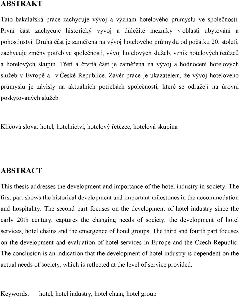 Třetí a čtvrtá část je zaměřena na vývoj a hodnocení hotelových služeb v Evropě a v České Republice.