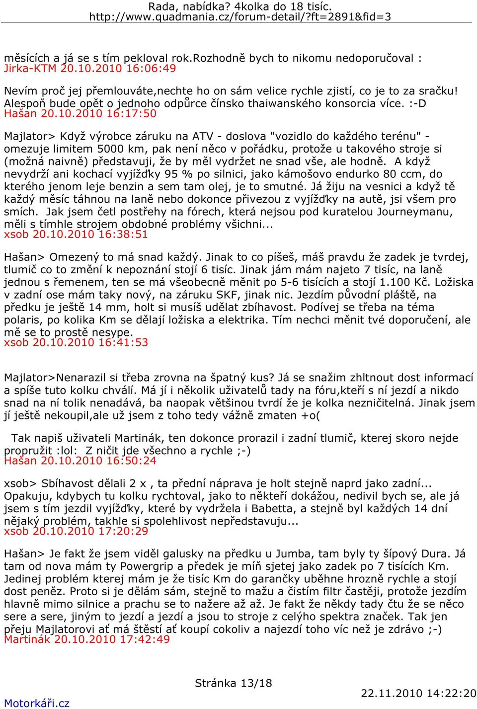 2010 16:17:50 Majlator> Když výrobce záruku na ATV - doslova "vozidlo do každého terénu" - omezuje limitem 5000 km, pak není něco v pořádku, protože u takového stroje si (možná naivně) představuji,