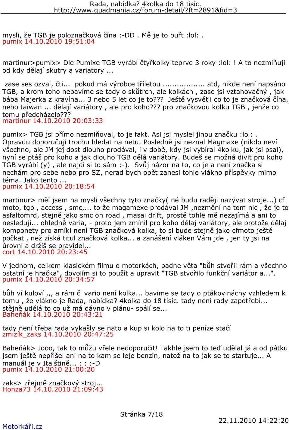 .. atd, nikde není napsáno TGB, a krom toho nebavíme se tady o skůtrch, ale kolkách, zase jsi vztahovačný, jak bába Majerka z kravína... 3 nebo 5 let co je to?