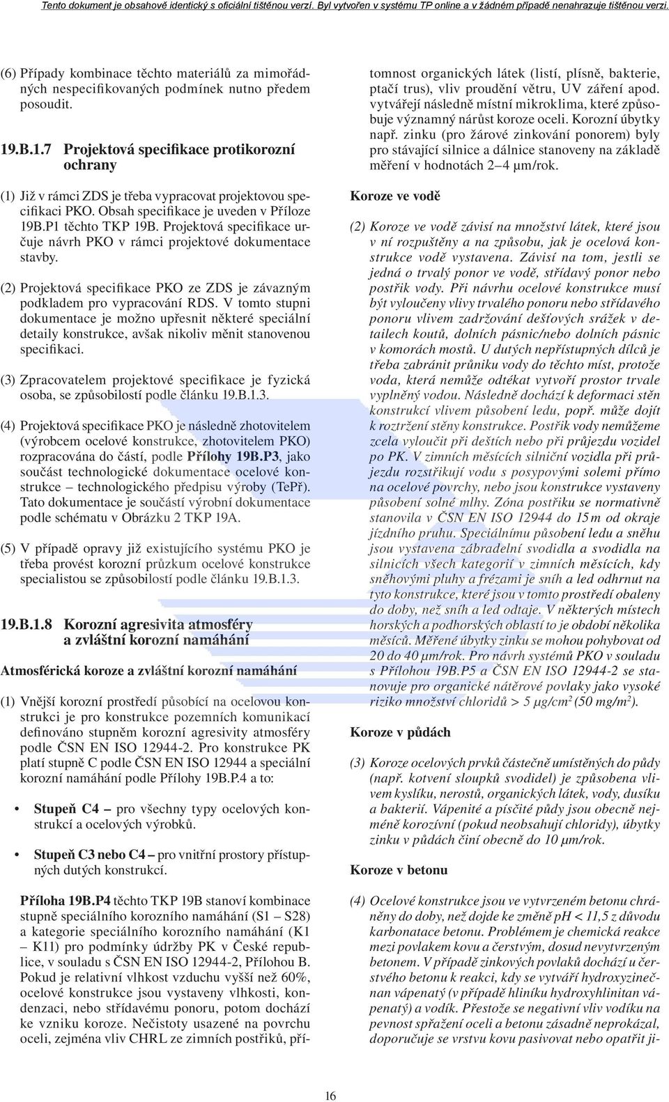 Projektová specifikace určuje návrh PKO v rámci projektové dokumentace stavby. (2) Projektová specifikace PKO ze ZDS je závazným podkladem pro vypracování RDS.