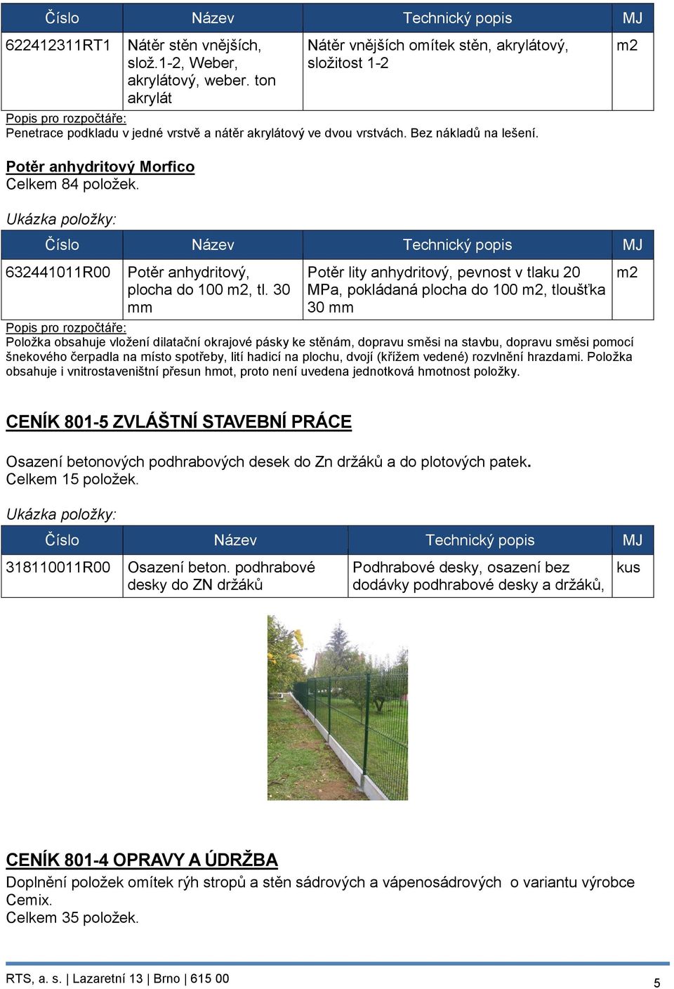 m2 Potěr anhydritový Morfico Celkem 84 položek. Ukázka položky: 632441011R00 Potěr anhydritový, plocha do 100 m2, tl.