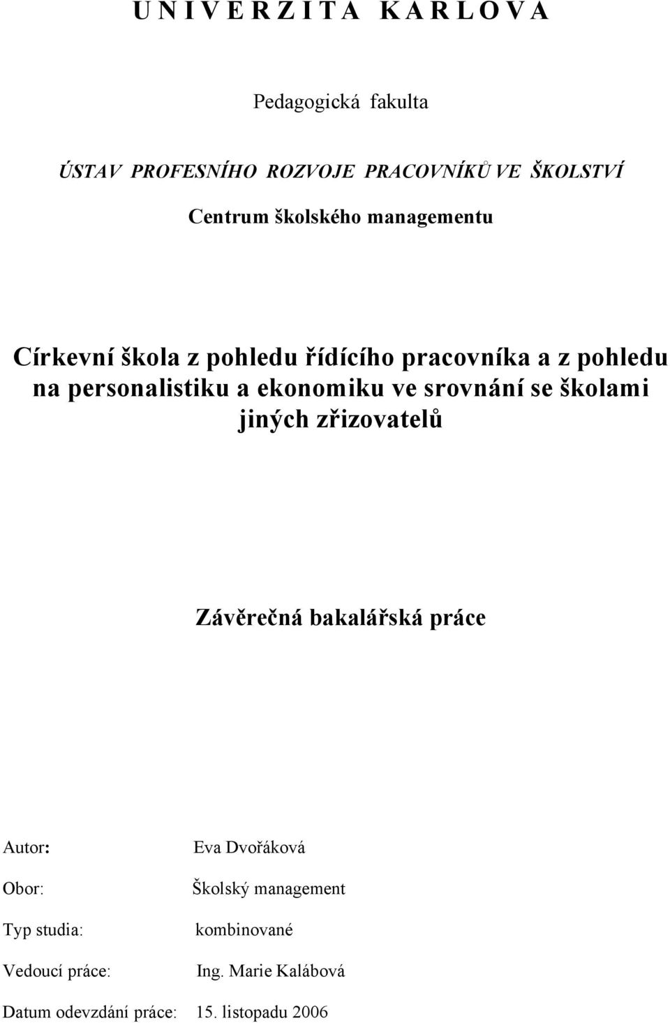 ekonomiku ve srovnání se školami jiných zřizovatelů Závěrečná bakalářská práce Autor: Obor: Typ studia: