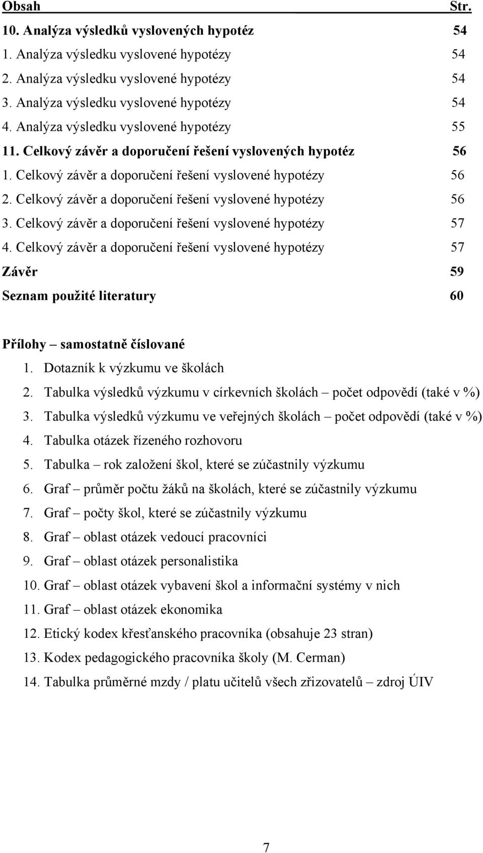 Celkový závěr a doporučení řešení vyslovené hypotézy 56 3. Celkový závěr a doporučení řešení vyslovené hypotézy 57 4.