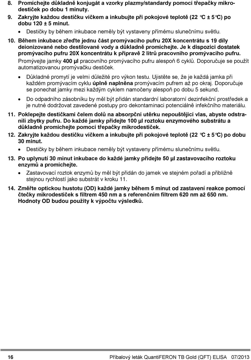 Během inkubace zřeďte jednu část promývacího pufru 20X koncentrátu s 19 díly deionizované nebo destilované vody a důkladně promíchejte.