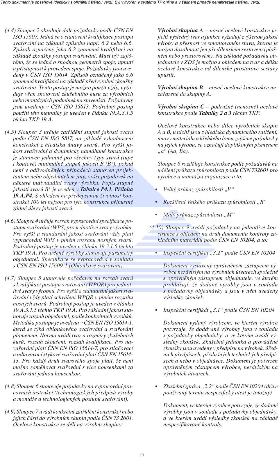 Způsob označený jako 6.6 znamená kvalifikaci na základě předvýrobní zkoušky svařování.