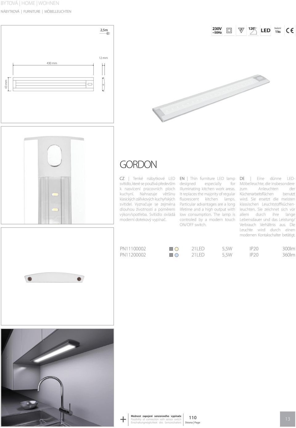 EN Thin furniture LED lamp designed especially for illuminating kitchen work areas. It replaces the majority of regular fluorescent kitchen lamps.