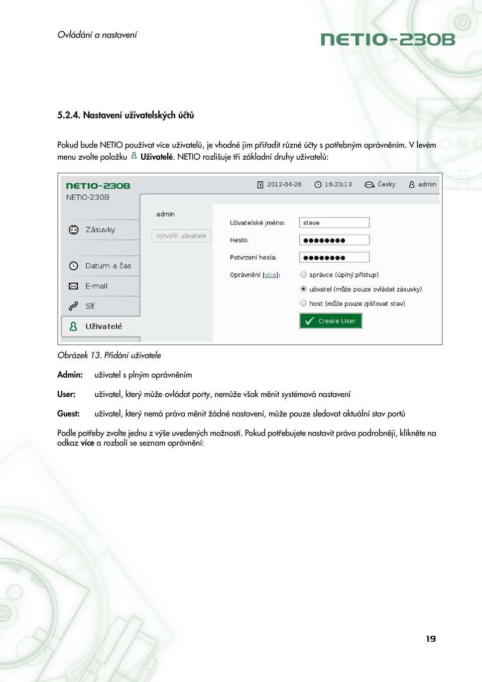 Přidání uživatele Admin: uživatel s plným oprávněním User: uživatel, který může ovládat porty, nemůže však měnit systémová nastavení Guest: uživatel,