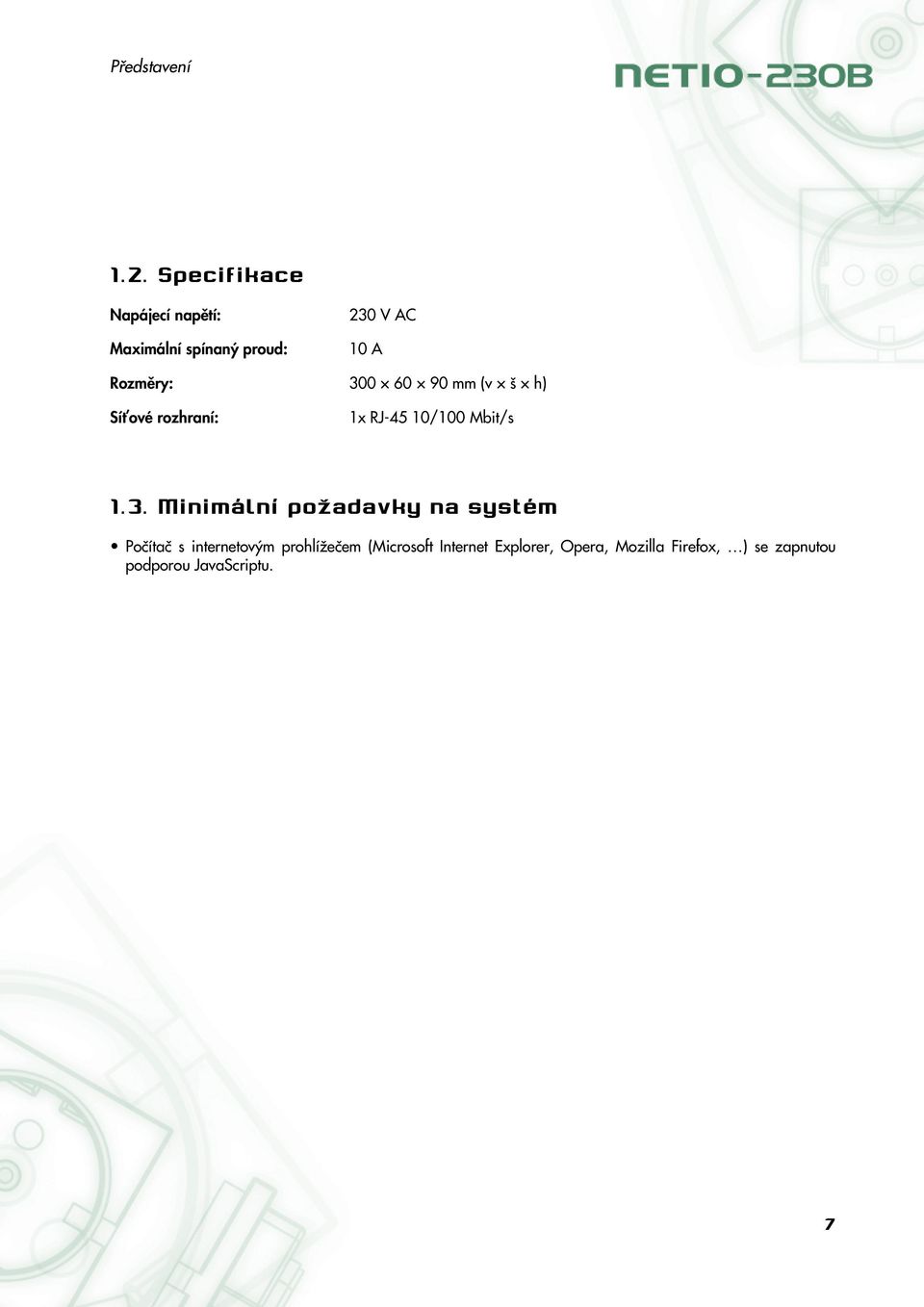 300 60 90 mm (v š h) Síťové rozhraní: 1x RJ-45 10/100 Mbit/s 1.3. Minimální