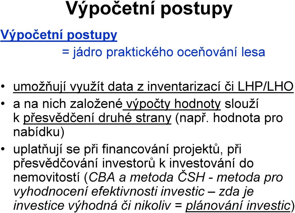 hodnota pro nabídku) uplatňují se při financování projektů, při přesvědčování investorů k investování do