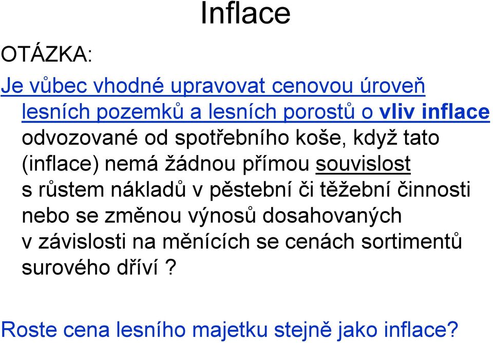 s růstem nákladů v pěstební či těžební činnosti nebo se změnou výnosů dosahovaných v