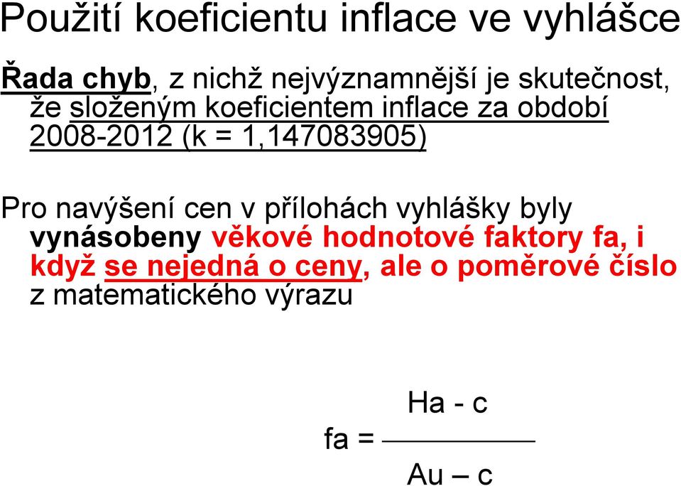 Pro navýšení cen v přílohách vyhlášky byly vynásobeny věkové hodnotové faktory fa,