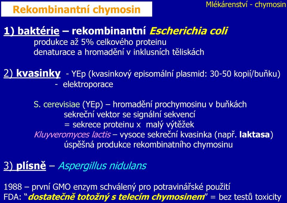 cerevisiae (YEp) hromadění prochymosinu v buňkách sekreční vektor se signální sekvencí = sekrece proteinu x malý výtěžek Kluyveromyces lactis vysoce sekreční