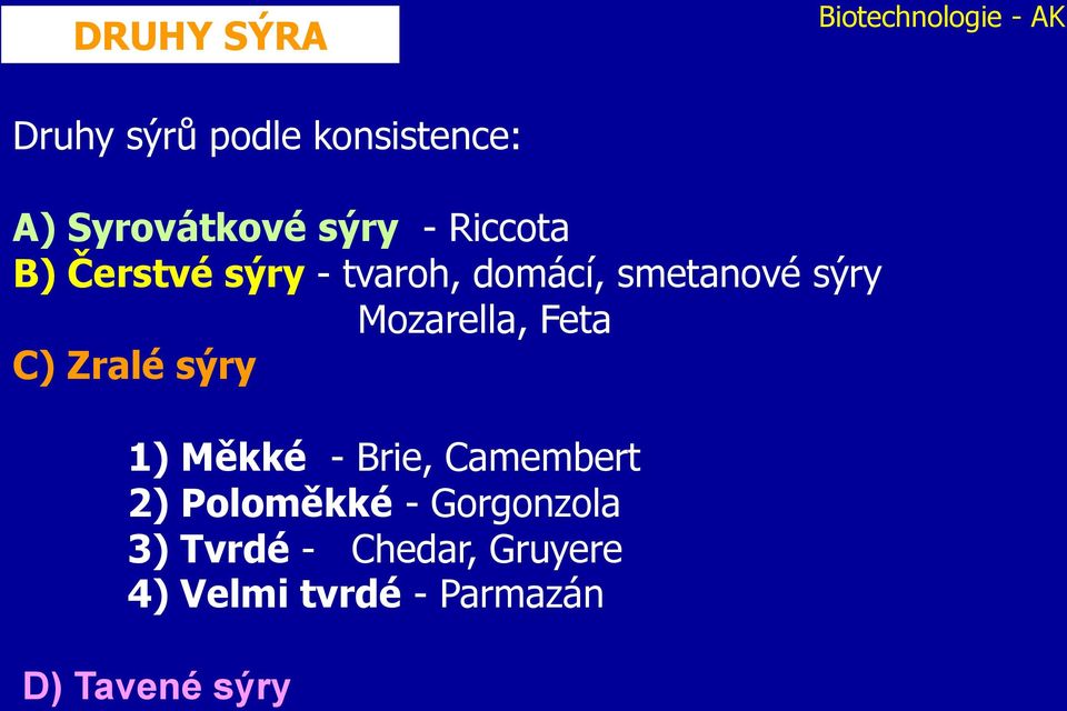 Feta C) Zralé sýry 1) Měkké - Brie, Camembert 2) Poloměkké -