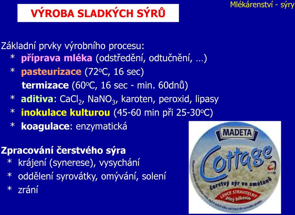 60dnů) * aditiva: CaCl 2, NaNO 3, karoten, peroxid, lipasy * inokulace kulturou (45-60 min při 25-30 o