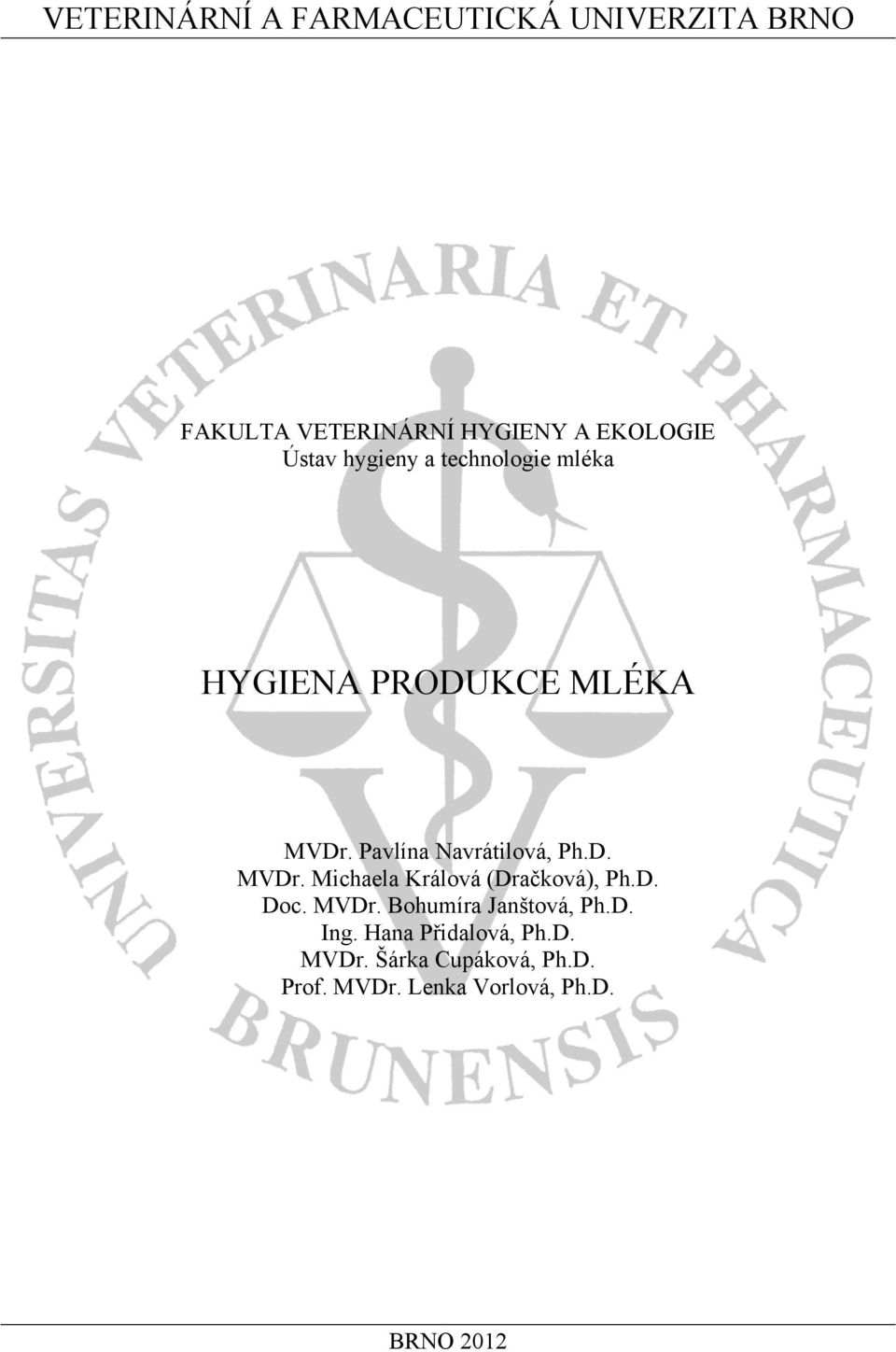 D. MVDr. Michaela Králová (Dračková), Ph.D. Doc. MVDr. Bohumíra Janštová, Ph.D. Ing.