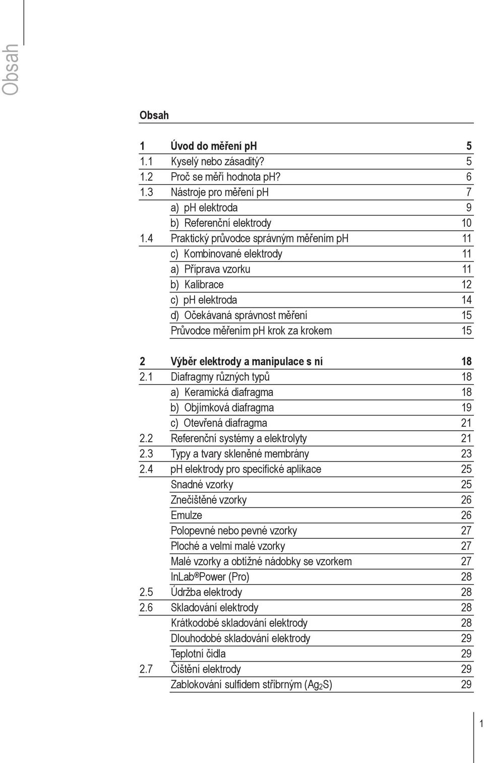 2 Výběr elektrody a manipulace s ní 18 2.1 Diafragmy různých typů 18 a) Keramická diafragma 18 b) Objímková diafragma 19 c) Otevřená diafragma 21 2.2 Referenční systémy a elektrolyty 21 2.