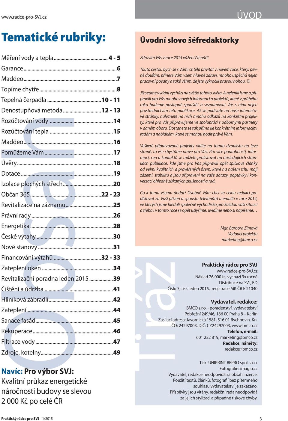 ..26 Energetika...28 České výtahy...30 Nové stanovy...31 Financování výtahů...32-33 Zateplení oken...34 Revitalizační poradna leden 2015...39 Čištění a údržba...41 Hliníková zábradlí...42 Zateplení.