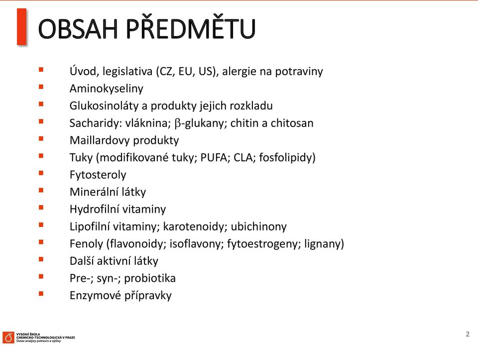 CLA; fosfolipidy) Fytosteroly Minerální látky Hydrofilní vitaminy Lipofilní vitaminy; karotenoidy; ubichinony