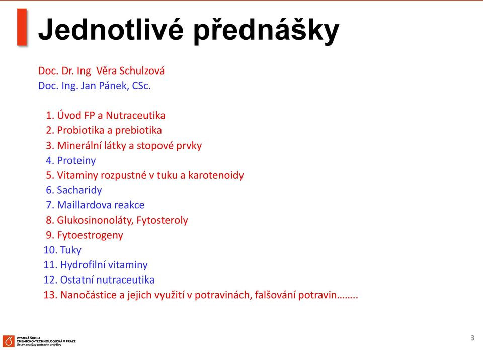 Vitaminy rozpustné v tuku a karotenoidy 6. Sacharidy 7. Maillardova reakce 8.