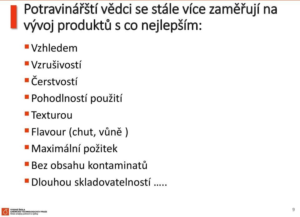 Pohodlností použití Texturou Flavour (chut, vůně )