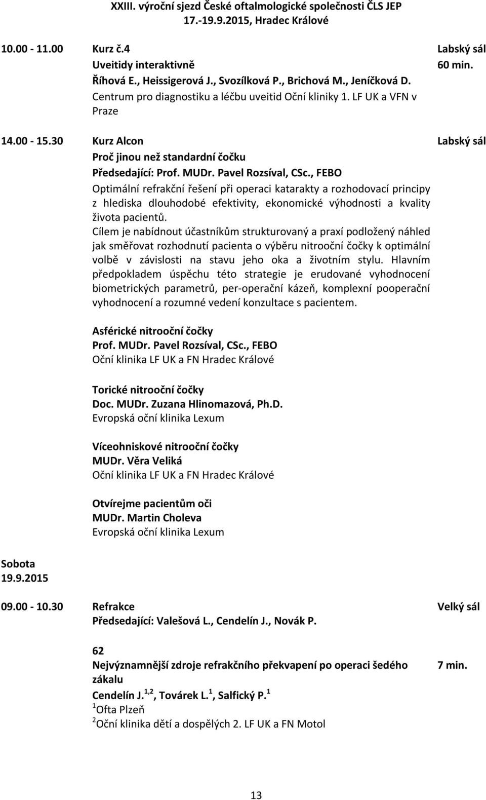 , FEBO Optimální refrakční řešení při operaci katarakty a rozhodovací principy z hlediska dlouhodobé efektivity, ekonomické výhodnosti a kvality života pacientů.