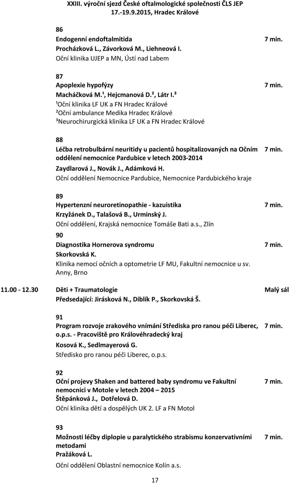 Očním oddělení nemocnice Pardubice v letech 2003-2014 Zaydlarová J., Novák J., Adámková H.