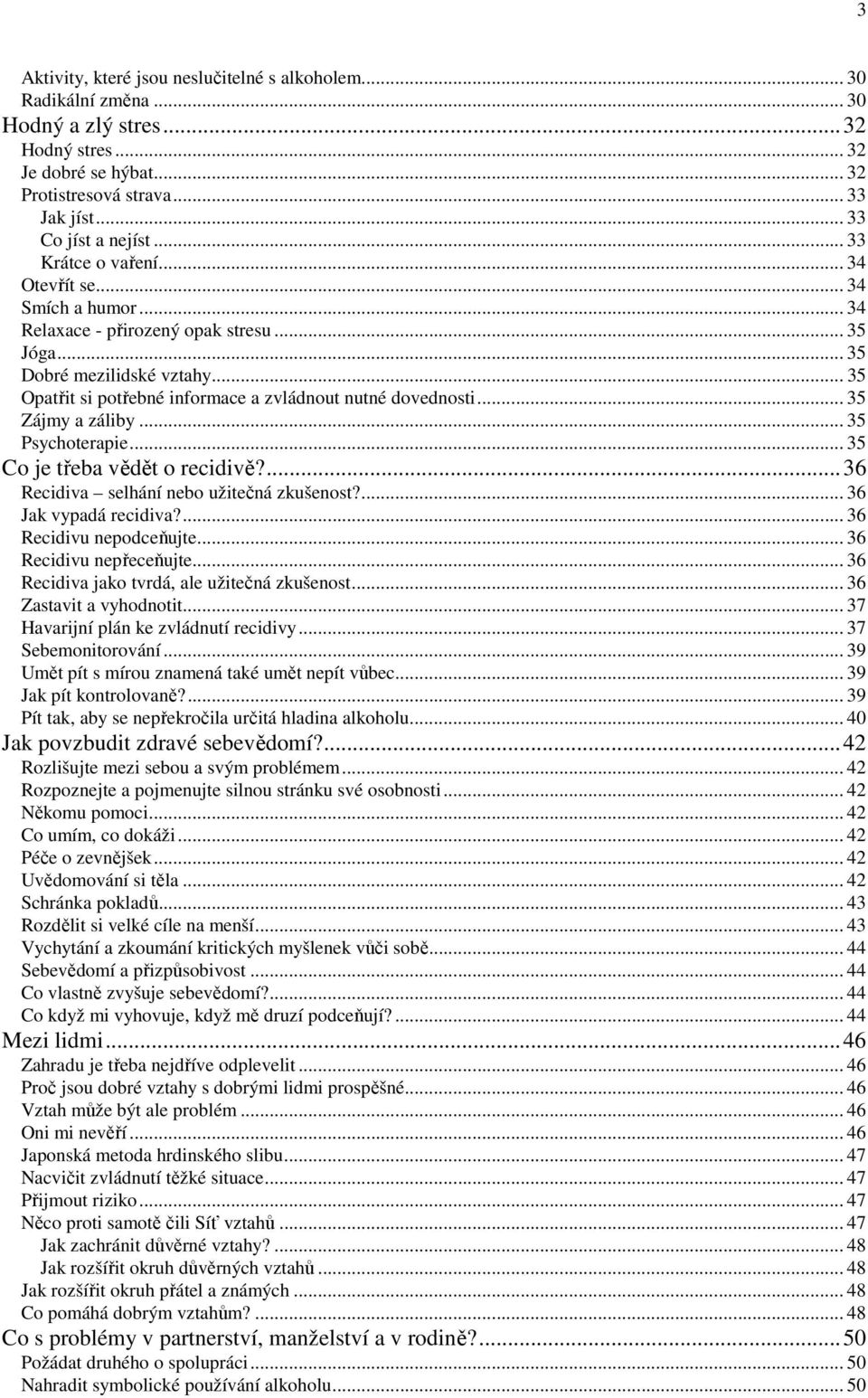 .. 35 Opatřit si potřebné informace a zvládnout nutné dovednosti... 35 Zájmy a záliby... 35 Psychoterapie... 35 Co je třeba vědět o recidivě?...36 Recidiva selhání nebo užitečná zkušenost?