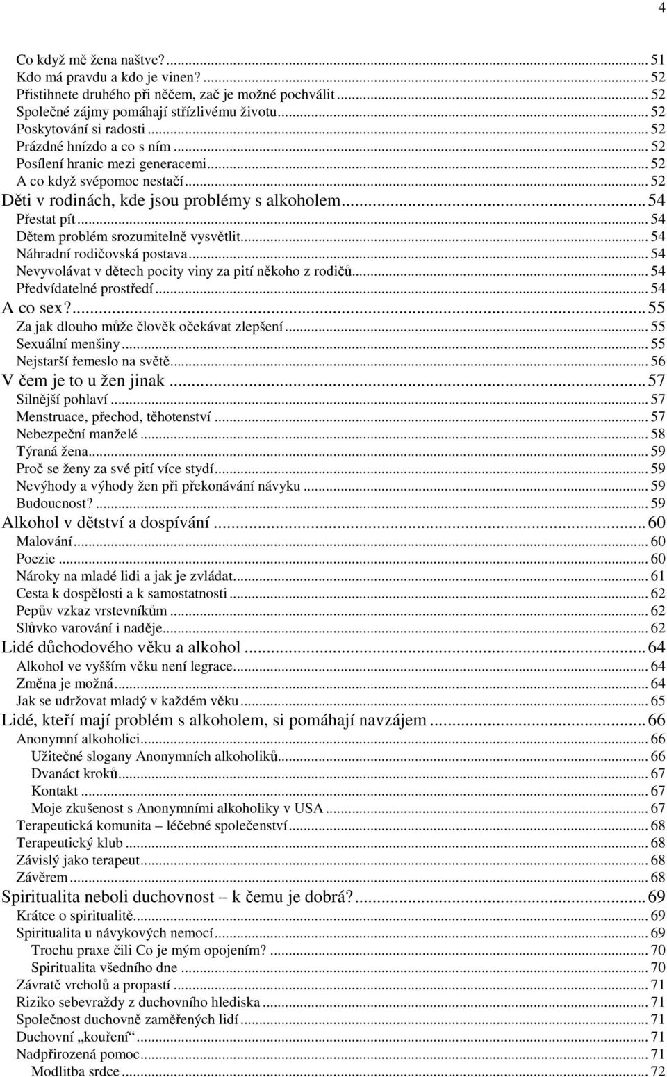 .. 54 Dětem problém srozumitelně vysvětlit... 54 Náhradní rodičovská postava... 54 Nevyvolávat v dětech pocity viny za pití někoho z rodičů... 54 Předvídatelné prostředí... 54 A co sex?