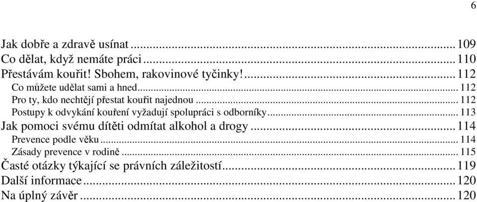 .. 112 Postupy k odvykání kouření vyžadují spolupráci s odborníky... 113 Jak pomoci svému dítěti odmítat alkohol a drogy.