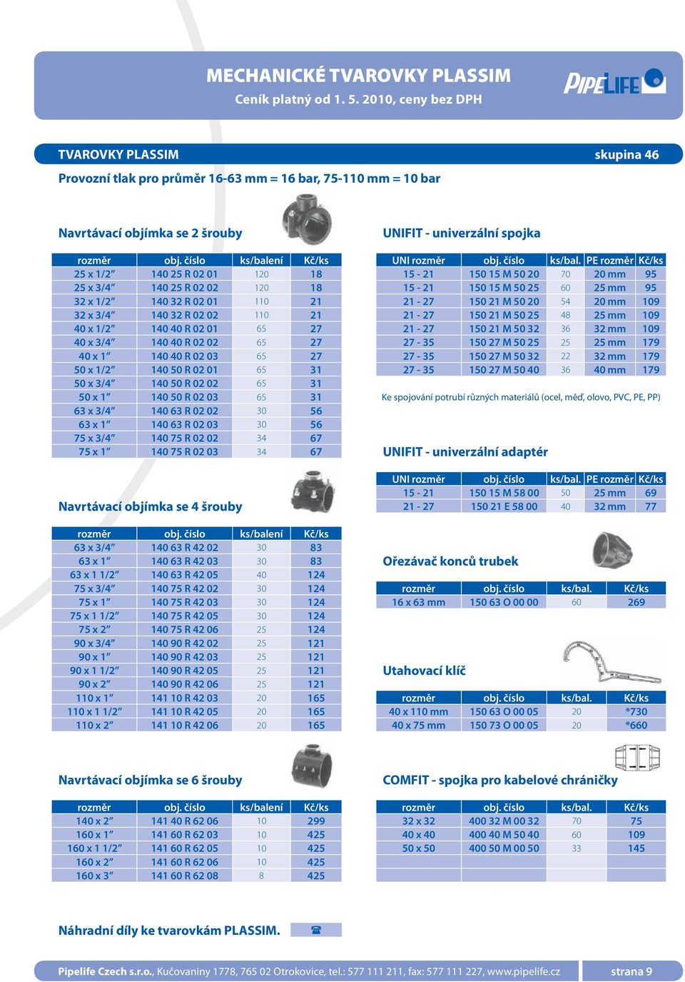 PE rozměr Kč/ks 25 x 1/2 140 25 R 02 01 120 18 15-21 150 15 M 50 20 70 20 mm 95 25 x 3/4 140 25 R 02 02 120 18 15-21 150 15 M 50 25 60 25 mm 95 32 x 1/2 140 32 R 02 01 110 21 21-27 150 21 M 50 20 54