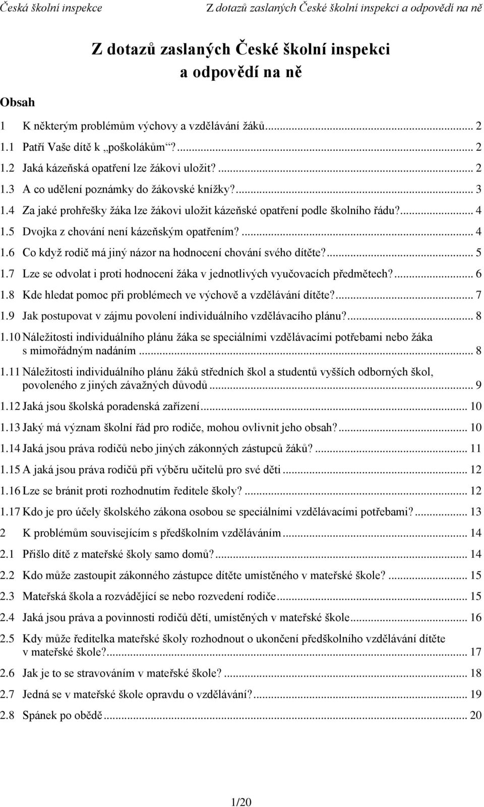 5 Dvojka z chování není kázeňským opatřením?... 4 1.6 Co když rodič má jiný názor na hodnocení chování svého dítěte?... 5 1.