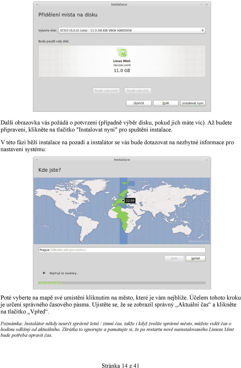 Účelem tohoto kroku je určení správného časového pásma. Ujistěte se, že se zobrazil správný Aktuální čas a klikněte na tlačítko Vpřed.