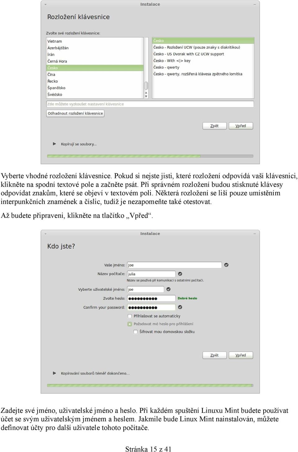 Některá rozložení se liší pouze umístěním interpunkčních znamének a číslic, tudíž je nezapomeňte také otestovat. Až budete připraveni, klikněte na tlačítko Vpřed.